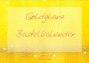 Goldglanz Bastelkalender (Wandkalender 2022 DIN A2 quer) von Vahldiek,  Carola