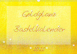 Goldglanz Bastelkalender (Wandkalender 2022 DIN A3 quer) von Vahldiek,  Carola