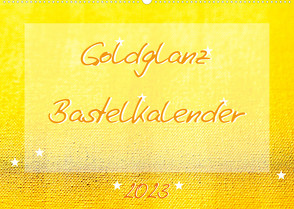 Goldglanz Bastelkalender (Wandkalender 2023 DIN A2 quer) von Vahldiek,  Carola