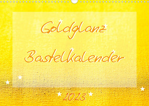 Goldglanz Bastelkalender (Wandkalender 2023 DIN A3 quer) von Vahldiek,  Carola