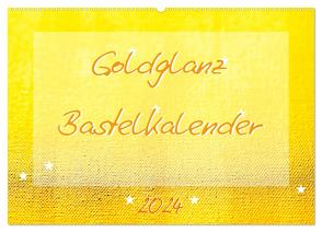 Goldglanz Bastelkalender (Wandkalender 2024 DIN A2 quer), CALVENDO Monatskalender von Vahldiek,  Carola