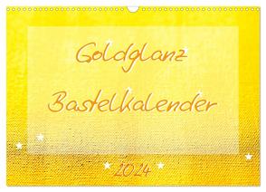 Goldglanz Bastelkalender (Wandkalender 2024 DIN A3 quer), CALVENDO Monatskalender von Vahldiek,  Carola