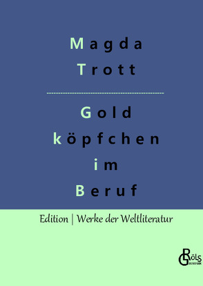 Goldköpfchen im Beruf von Gröls-Verlag,  Redaktion, Trott,  Magda