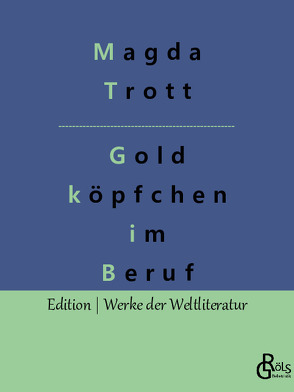 Goldköpfchen im Beruf von Gröls-Verlag,  Redaktion, Trott,  Magda