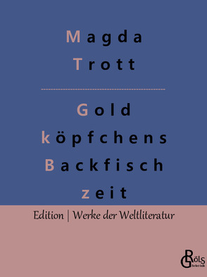 Goldköpfchens Backfischzeit von Gröls-Verlag,  Redaktion, Trott,  Magda