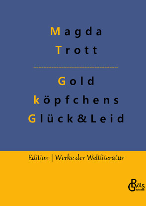 Goldköpfchens Glück und Leid von Gröls-Verlag,  Redaktion, Trott,  Magda