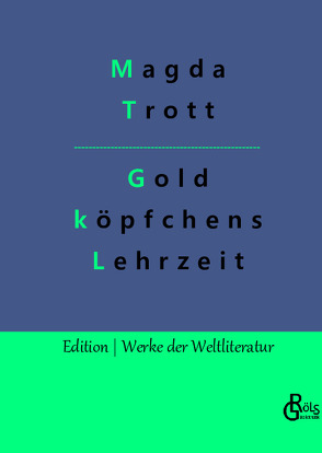 Goldköpfchens Lehrzeit von Gröls-Verlag,  Redaktion, Trott,  Magda