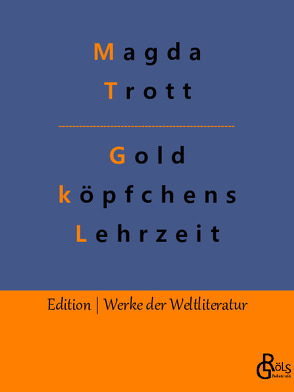 Goldköpfchens Lehrzeit von Gröls-Verlag,  Redaktion, Trott,  Magda