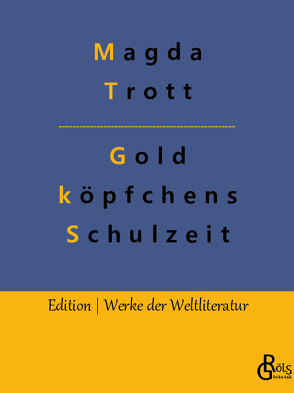 Goldköpfchens Schulzeit von Gröls-Verlag,  Redaktion, Trott,  Magda