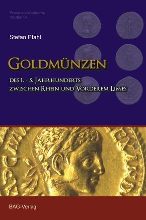 Goldmünzen des 1.–5. Jahrhunderts zwischen Rhein und Vorderem Limes von Pfahl,  Stefan F.