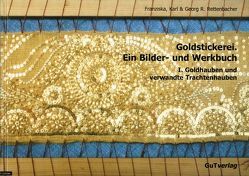 Goldstickerei. Ein Bilder- und Werkbuch von Rettenbacher,  Franziska, Rettenbacher,  Georg R, Rettenbacher,  Karl