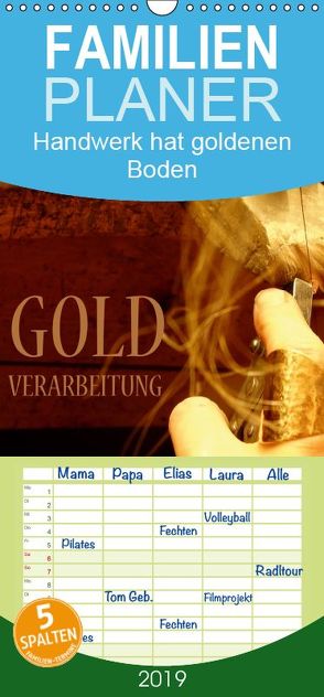 Goldverarbeitung – Familienplaner hoch (Wandkalender 2019 , 21 cm x 45 cm, hoch) von Dorn,  Markus