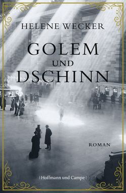 Golem und Dschinn von Grube,  Anette, Wecker,  Helene