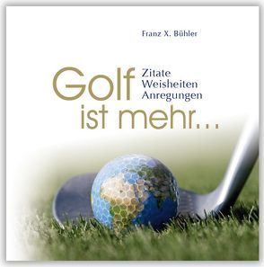 Golf ist mehr… von Bühler,  Franz X.