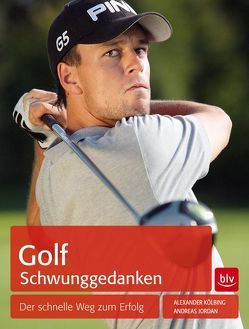 Golf Schwunggedanken von Jordan,  Andreas, Kölbing,  Alexander