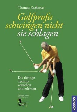 Golfprofis schwingen nicht – sie schlagen von Zacharias,  Thomas