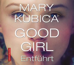 Good Girl. Entführt von Günther,  Elisabeth, Holly,  Linda, Kubica,  Mary, Vossenkuhl,  Josef, Wunder,  Dietmar