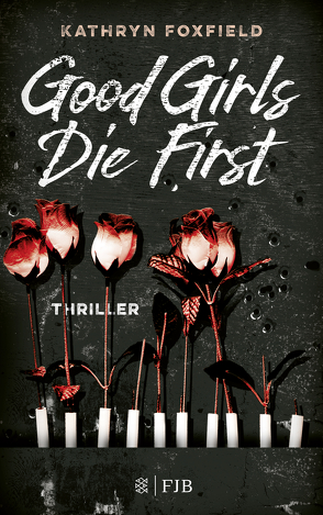 Good Girls Die First von Blum,  Christine, Foxfield,  Kathryn