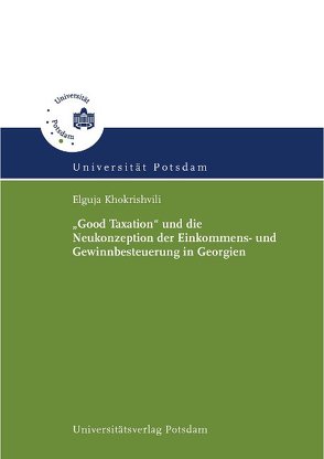 „Good Taxation“ und die Neukonzeption der Einkommens- und Gewinnbesteuerung in Georgien von Khokrishvili,  Elguja