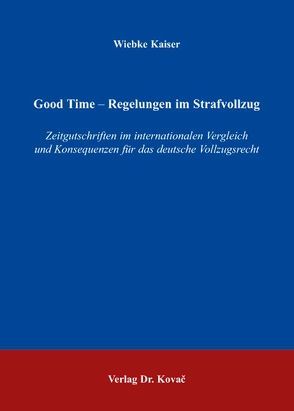 Good Time – Regelungen im Strafvollzug von Kaiser,  Wiebke