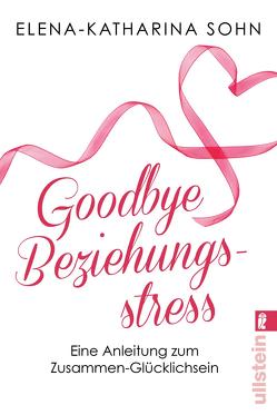 Goodbye Beziehungsstress von Sohn,  Elena-Katharina