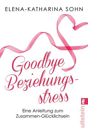 Goodbye Beziehungsstress von Sohn,  Elena-Katharina