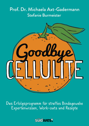 Goodbye Cellulite. Das Erfolgsprogramm für straffes Bindegewebe. Expertenwissen, Work-outs und Rezepte von Axt-Gadermann,  Michaela, Burmeister,  Stefanie