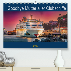 Goodbye Mutter aller Clubschiffe (Premium, hochwertiger DIN A2 Wandkalender 2022, Kunstdruck in Hochglanz) von Rehmert,  Olaf