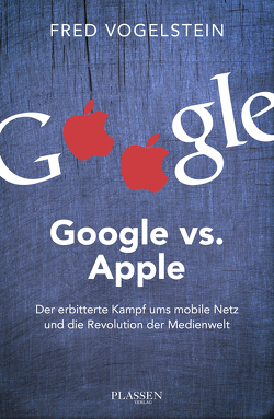 Google vs. Apple von Vogelstein,  Fred