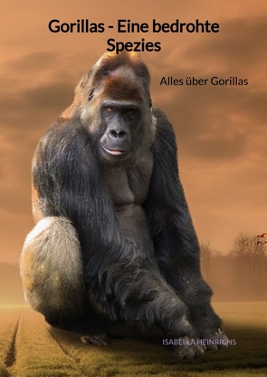 Gorillas – Eine bedrohte Spezies von Heinrichs,  Isabella