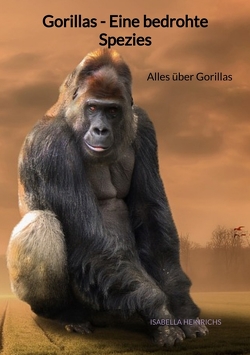 Gorillas – Eine bedrohte Spezies von Heinrichs,  Isabella