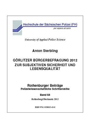 Görlitzer Bürgerbefragung 2012 zur subjektiven Sicherheit und Lebensqualität von Sterbling,  Anton