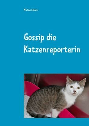 Gossip die Katzenreporterin von Löblein,  Michael