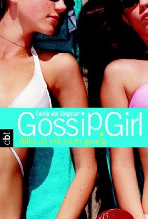 Gossip Girl 3 – Alles ist mir nicht genug von Ganslandt,  Katarina, Ziegesar,  Cecily von