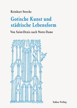 Gotische Kunst und städtische Lebensform von Strecke,  Reinhart