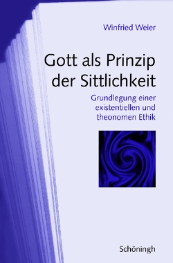 Gott als Prinzip der Sittlichkeit von Weier,  Ursula, Weier,  Winfried