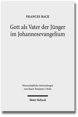 Gott als Vater der Jünger im Johannesevangelium von Back,  Frances