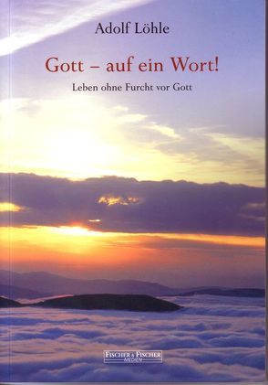 Gott – auf ein Wort! von Löhle,  Adolf