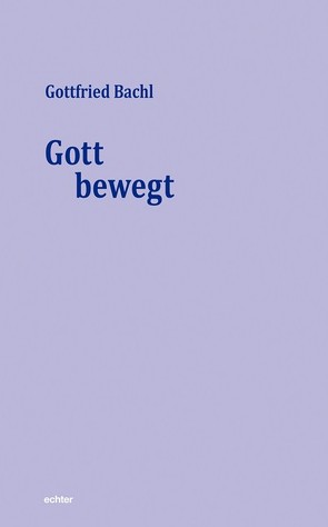 Gott bewegt von Bachl,  Gottfried