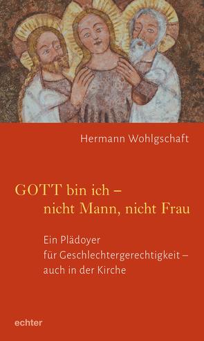 GOTT bin ich – nicht Mann, nicht Frau von Wohlgschaft,  Hermann