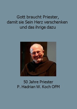 Gott braucht Priester, damit sie Sein Herz verschenken und das ihrige dazu von Klein,  Nicole