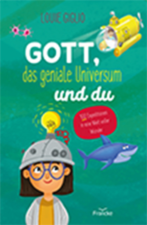 Gott, das geniale Universum und du von Giglio,  Louie, Schaefer,  Anja