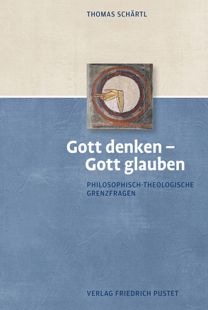 Gott denken – Gott glauben von Schärtl,  Thomas