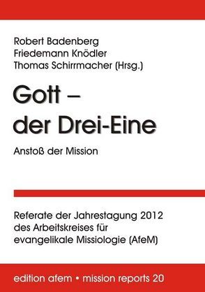 Gott – der Drei-Eine: Anstoß der Mission von Badenberg,  Robert, Knödler,  Friedemann, Schirrmacher,  Thomas