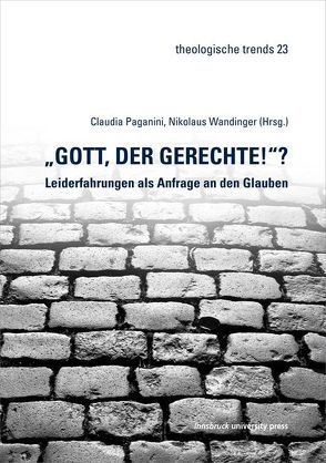 „Gott der Gerechte!“? – Leiderfahrungen als Anfrage an den Glauben von Paganini,  Claudia, Wandinger,  Nikolaus