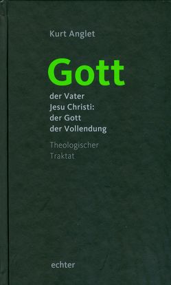 Gott – der Vater Jesu Christi: der Gott der Vollendung von Anglet,  Kurt