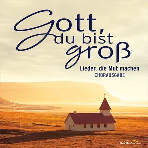 Gott, du bist groß (Chorpartitur) von Aas,  Tore W., Doerksen,  Brian, König,  Dania, Matton,  Till, Moen,  Don, Nelson,  Sefora, Neumann,  Birgitt, Nystrom,  Martin J., Orth,  Dietrich, Orth,  Ute, Stöhr,  Christina, Tunney,  Dick, Tunney,  Melodie, Waechter,  Kay, Wiedersprecher,  Mark