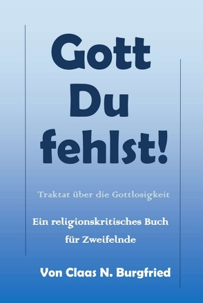 Gott, Du fehlst! von Burgfried,  Claas N.