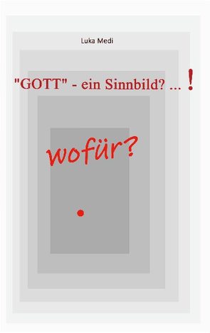 „GOTT“ – ein Sinnbild? … ! wofür? von Medi,  Luka