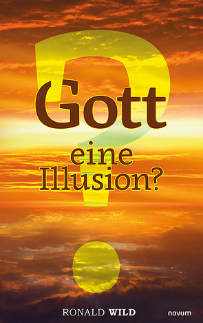 Gott – eine Illusion? von Wild,  Ronald